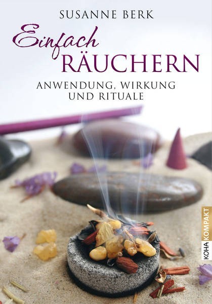 Berk-R-uchern Einfach räuchern: Anwendung, Wirkung und Rituale